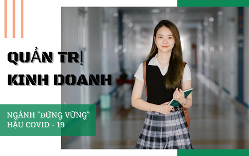 Quản trị kinh doanh - Ngành "đứng vững" hậu đại dịch COVID - 19
